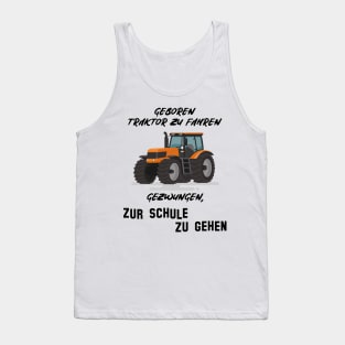 Geboren Traktor zu fahren gezwungen zur Schule zu gehen Tank Top